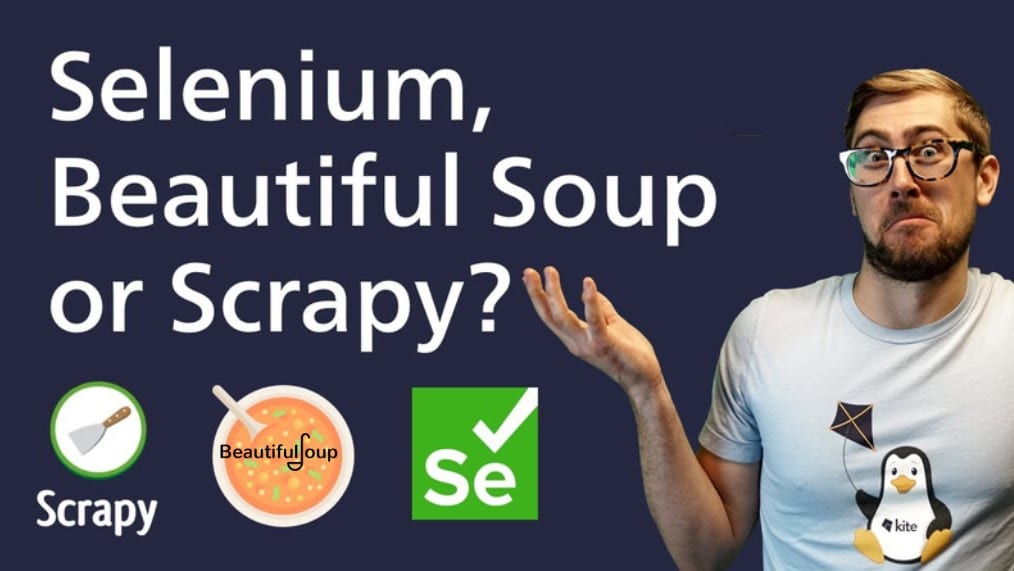 Scrapy Vs. Selenium Vs. Beautifulsoup