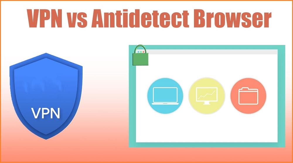 VPN vs antidetect browser